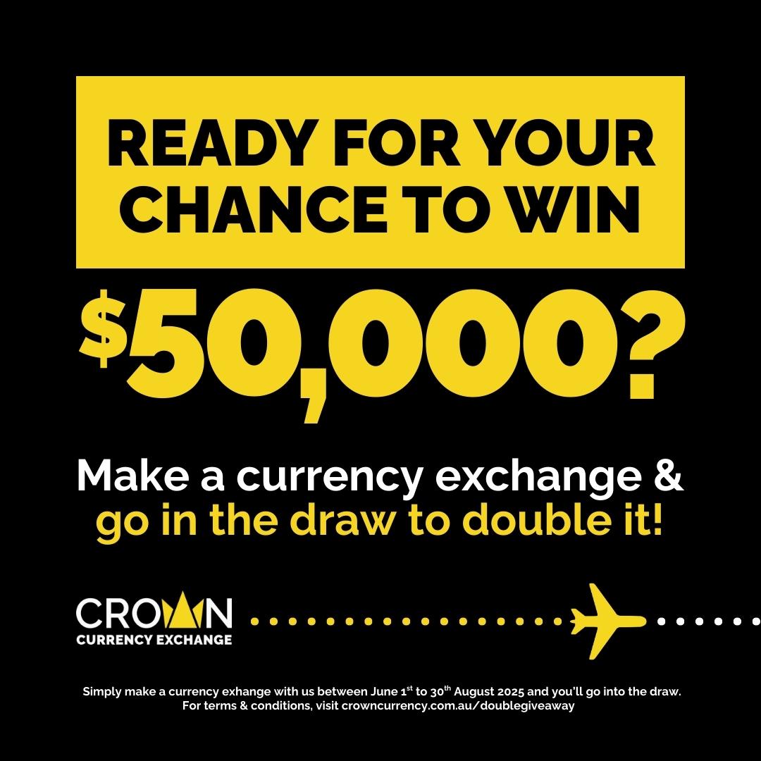 Ready for your chance to win $50,000? Make a currency exchange & go in the draw to double it! CROWN CURRENCY EXCHANGE. TS&CS apply. 