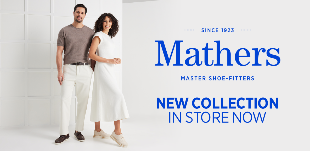 SINCE 1923 Mathers MASTER SHOE-FITTERS NEW COLLECTION IN STORE NOW